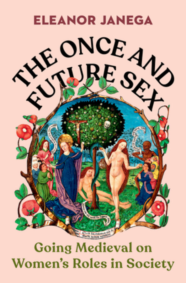 The Once and Future Sex: Going Medieval on Women's Roles in Society cover