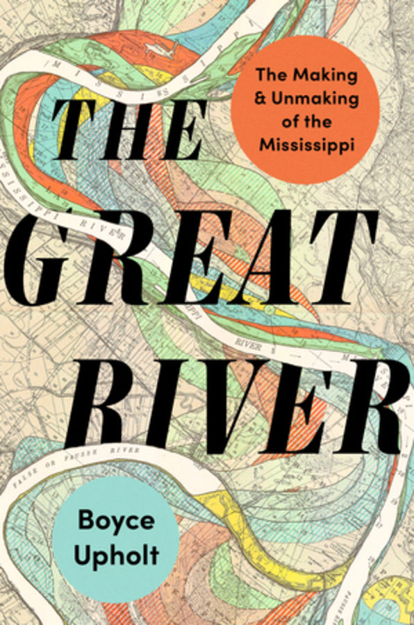 The Great River: The Making and Unmaking of the Mississippi cover