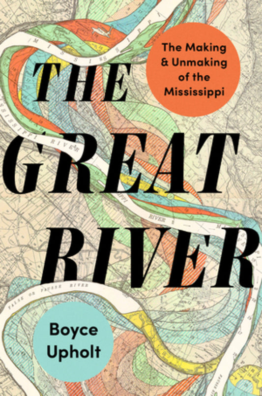 The Great River: The Making and Unmaking of the Mississippi cover