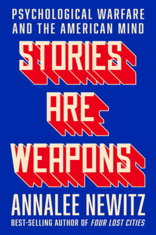 Stories Are Weapons: Psychological Warfare and the American Mind cover