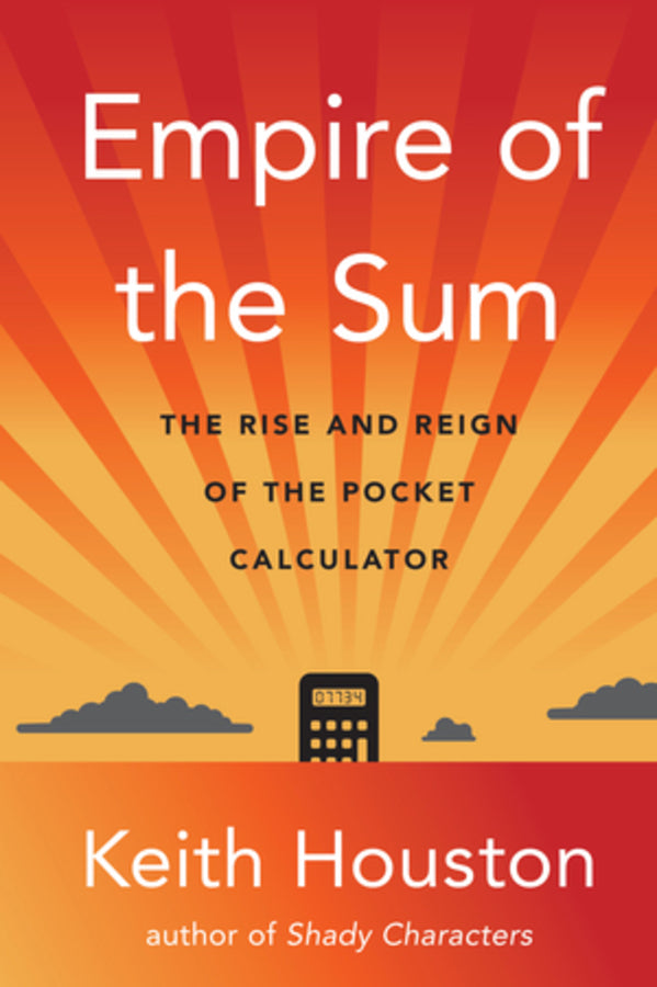 Empire of the Sum: The Rise and Reign of the Pocket Calculator cover