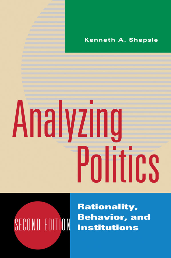 Analyzing Politics: Rationality, Behavior and Instititutions cover