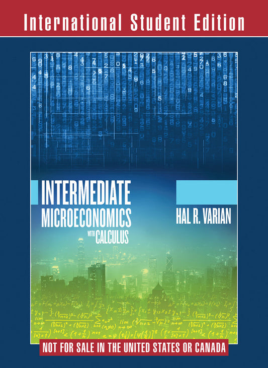 Intermediate Microeconomics with Calculus a Modern Approach 1st Edition International Student Edition