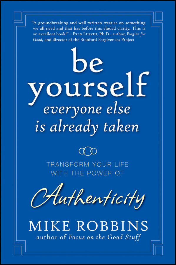 Be Yourself, Everyone Else is Already Taken: Transform Your Life with the Power of Authenticity cover