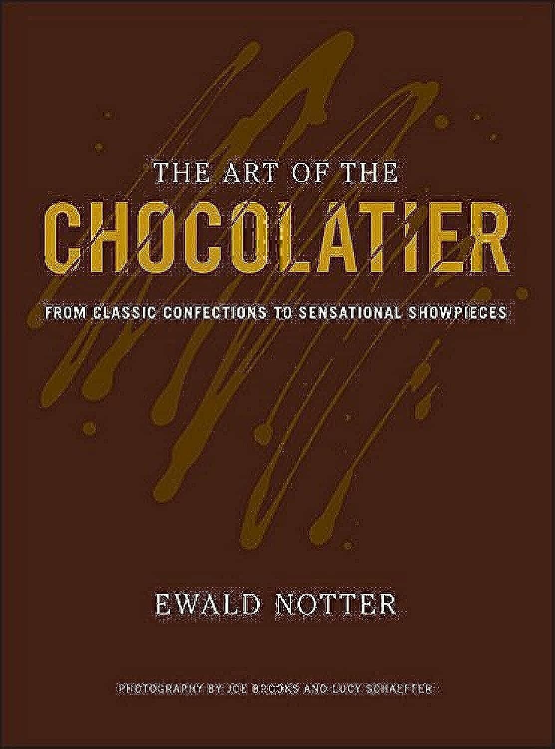 The Art of the Chocolatier: From Classic Confections to Sensational Showpieces cover
