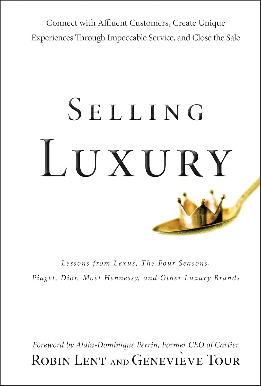 Selling Luxury: Connect with Affluent Customers, Create Unique Experiences Through Impeccable Service, and Close the Sale cover