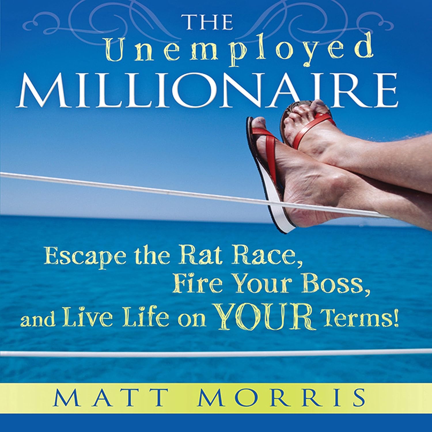 The Unemployed Millionaire: Escape the Rat Race, Fire Your Boss and Live Life on YOUR Terms! cover