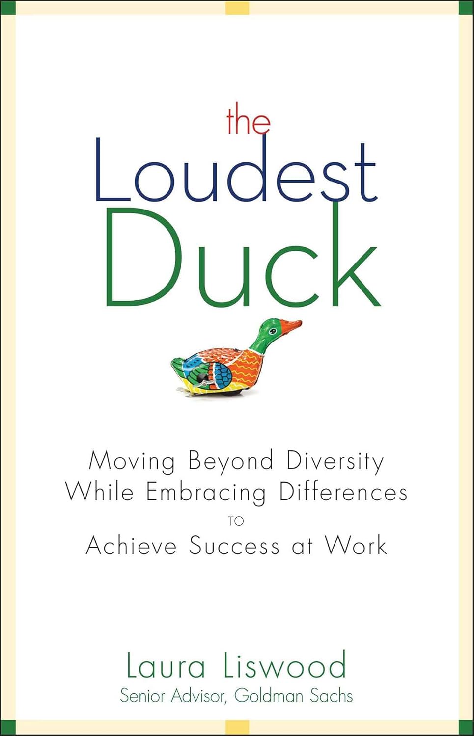 The Loudest Duck: Moving Beyond Diversity while Embracing Differences to Achieve Success at Work cover