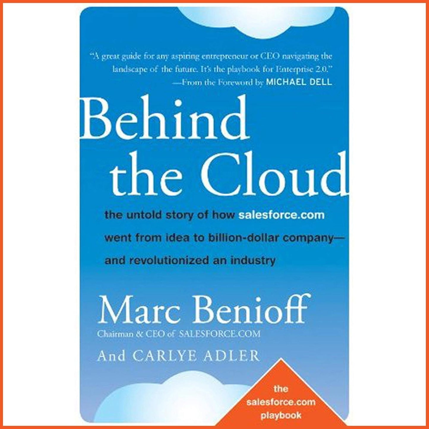Behind the Cloud: The Untold Story of How Salesforce.com Went from Idea to Billion-Dollar Company-and Revolutionized an Industry cover
