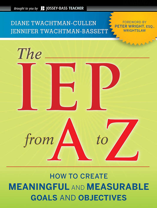 The IEP from A to Z: How to Create Meaningful and Measurable Goals and Objectives cover