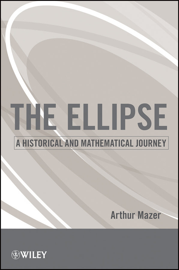The Ellipse: A Historical and Mathematical Journey cover