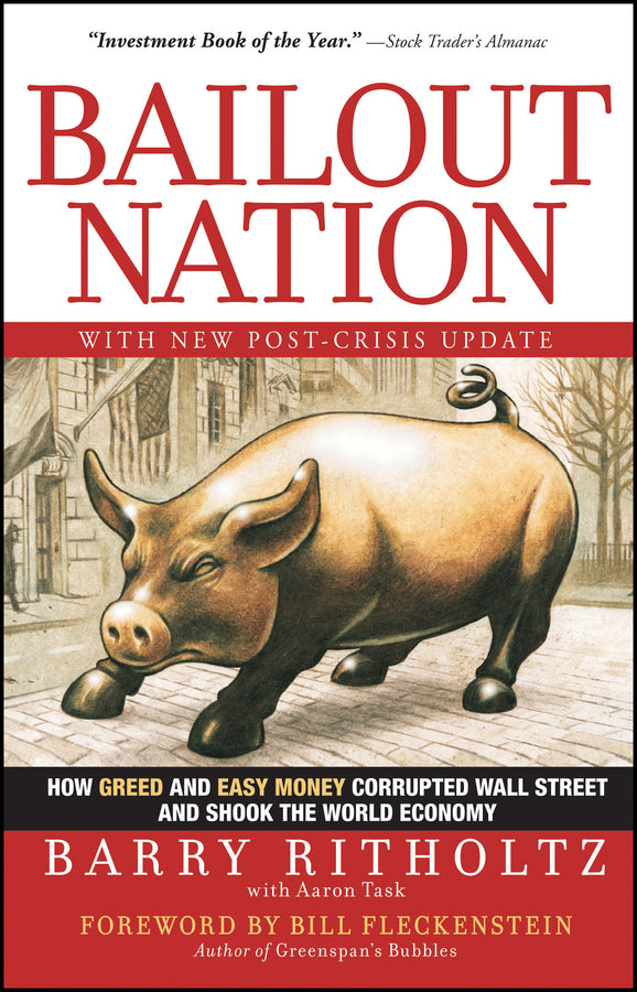 Bailout Nation, with New Post-Crisis Update: How Greed and Easy Money Corrupted Wall Street and Shook the World Economy cover