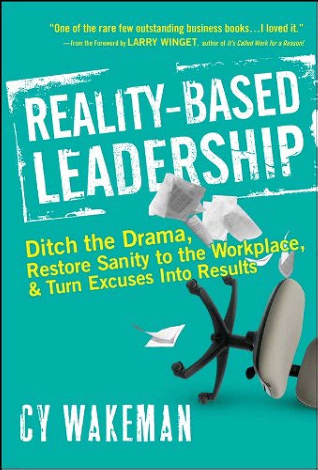 Reality-Based Leadership: Ditch the Drama, Restore Sanity to the Workplace, and Turn Excuses into Results cover