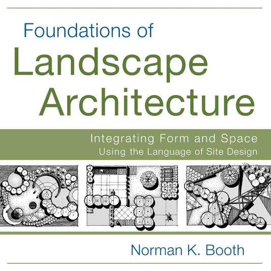 Foundations of Landscape Architecture: Integrating Form and Space Using the Language of Site Design cover