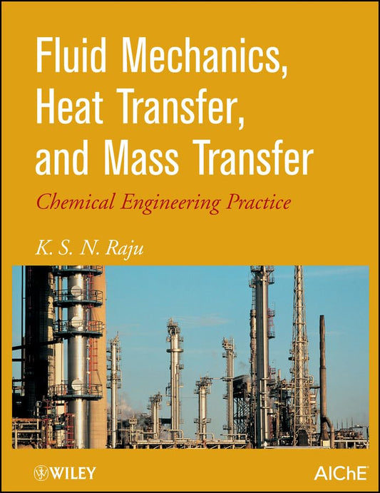Fluid Mechanics, Heat Transfer, and Mass Transfer: Chemical Engineering Practice cover