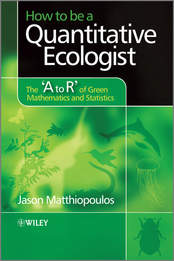 How to be a Quantitative Ecologist: The 'A to R' of Green Mathematics and Statistics cover