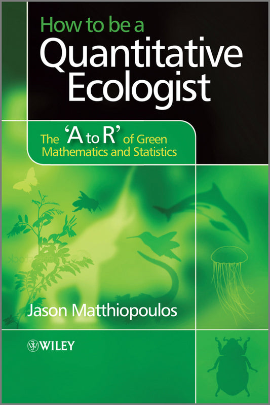 How to be a Quantitative Ecologist: The 'A to R' of Green Mathematics and Statistics cover