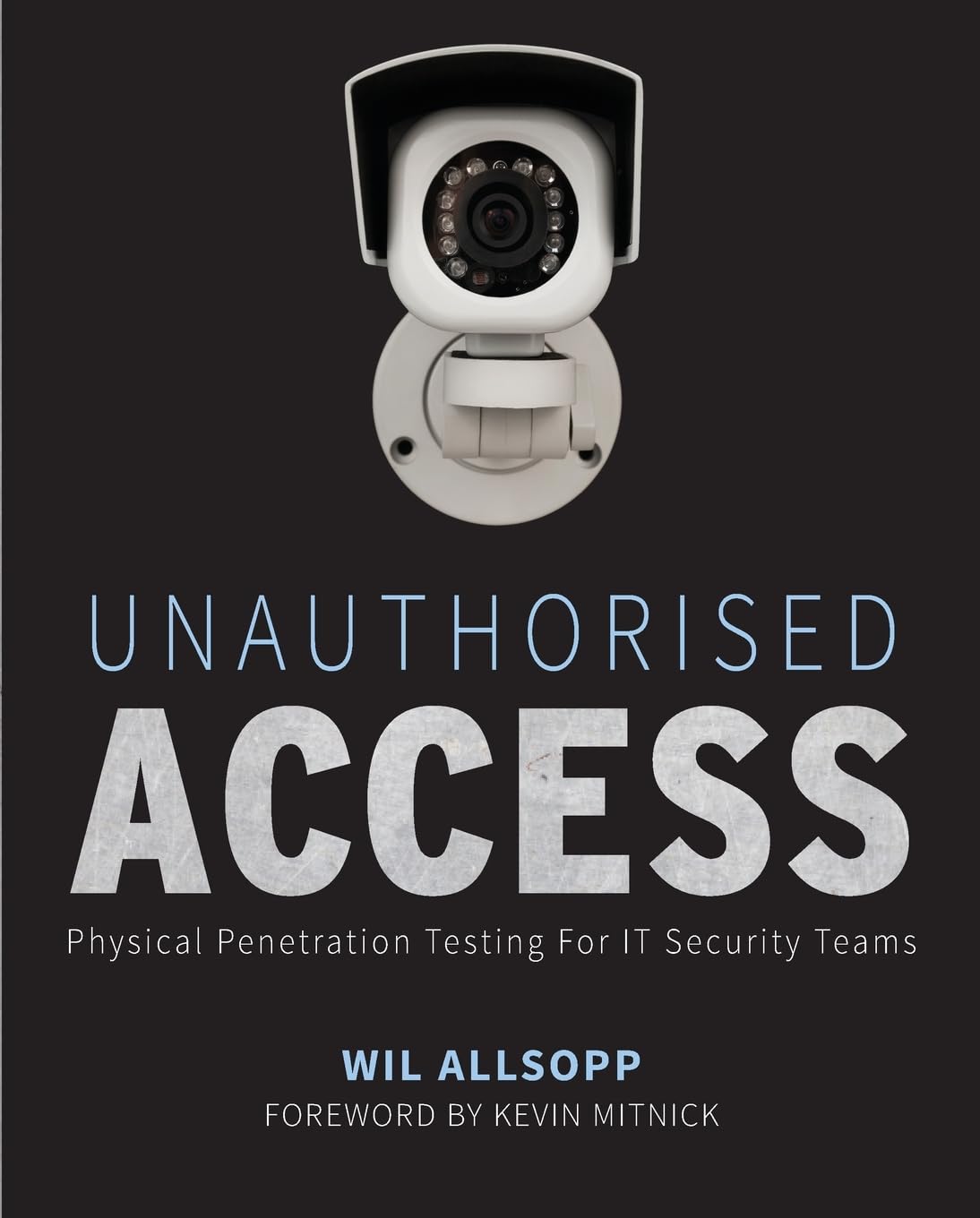 Unauthorised Access: Physical Penetration Testing For IT Security Teams cover