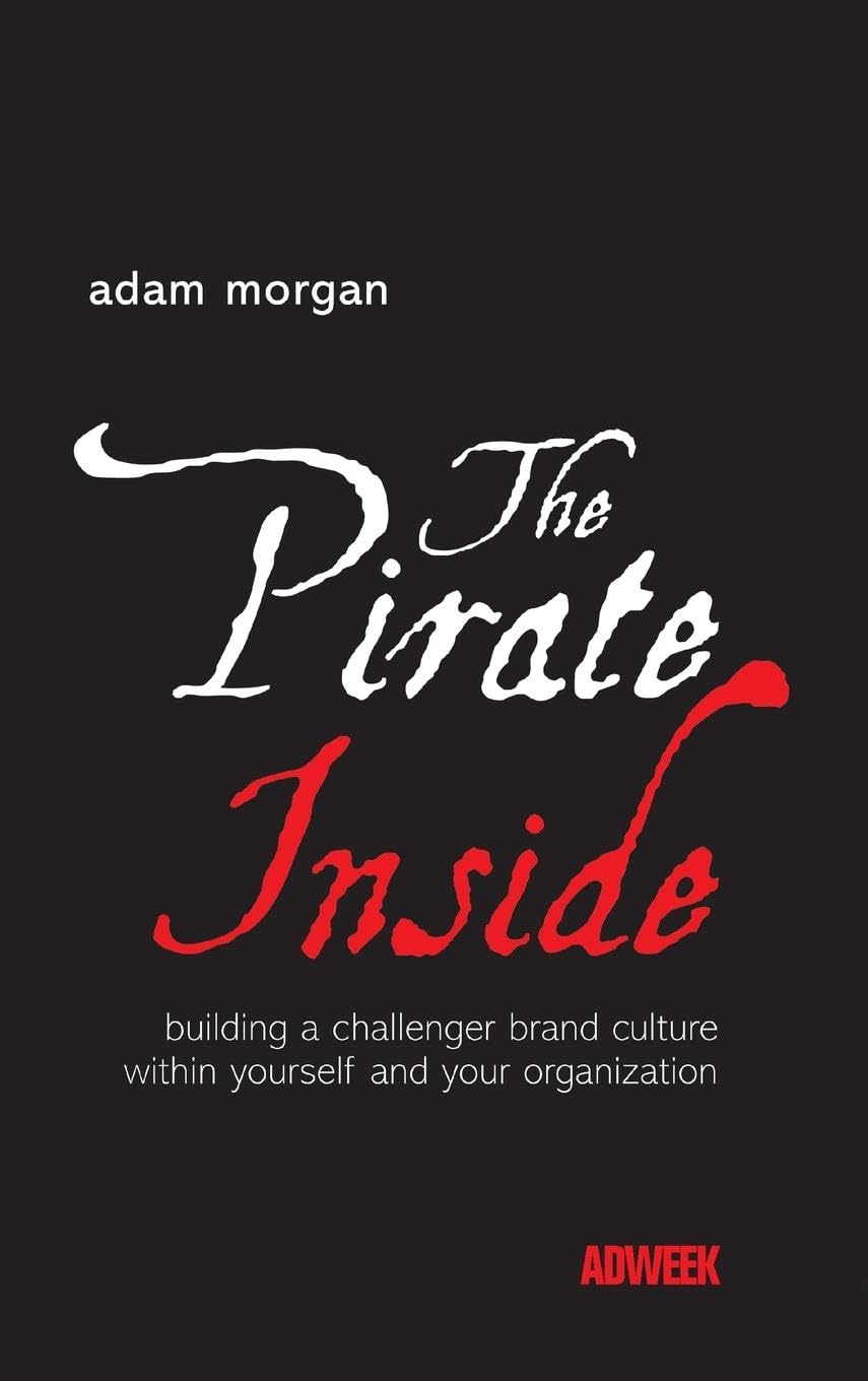 The Pirate Inside: Building a Challenger Brand Culture Within Yourself and Your Organization cover