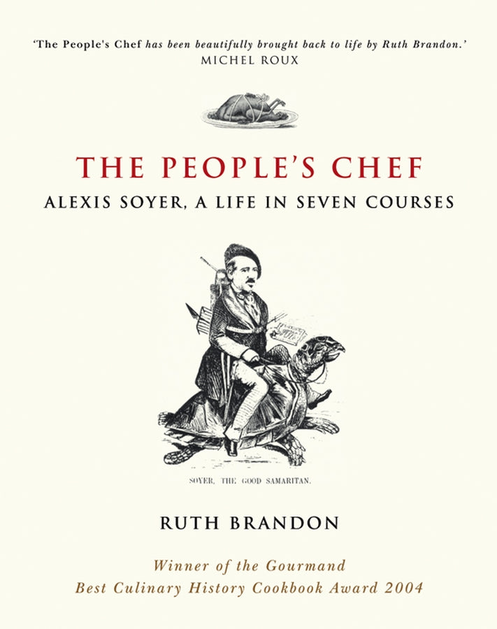 The People's Chef: Alexis Soyer, A Life in Seven Courses cover