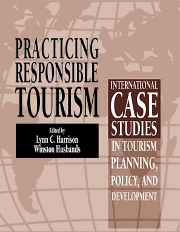 Practicing Responsible Tourism: International Case Studies in Tourism Planning, Policy, and Development cover