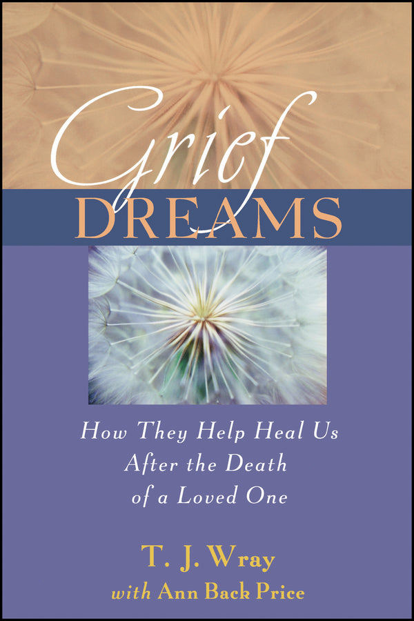 Grief Dreams: How They Help Us Heal After the Death of a Loved One cover