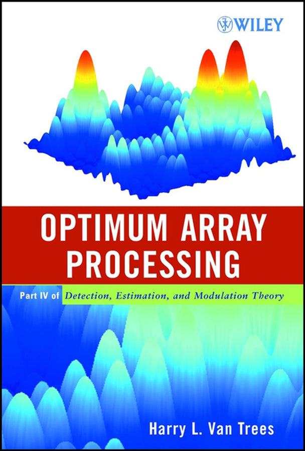 Optimum Array Processing: Part IV of Detection, Estimation, and Modulation Theory cover