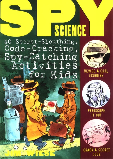 Spy Science: 40 Secret-Sleuthing, Code-Cracking, Spy-Catching Activities for Kids cover