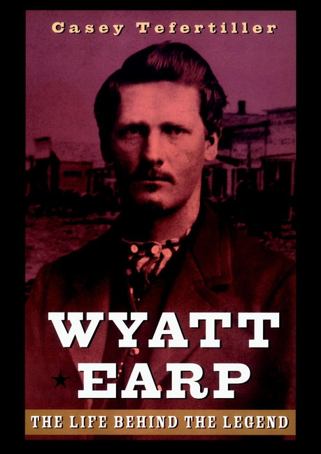 Wyatt Earp: The Life Behind the Legend cover