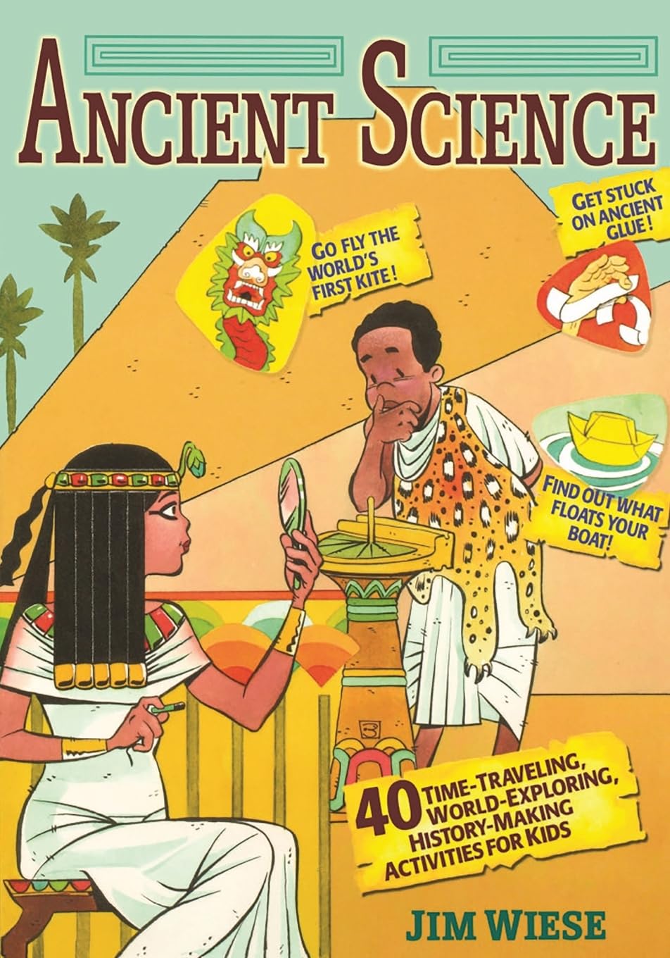 Ancient Science: 40 Time-Traveling, World-Exploring, History-Making Activities for Kids cover