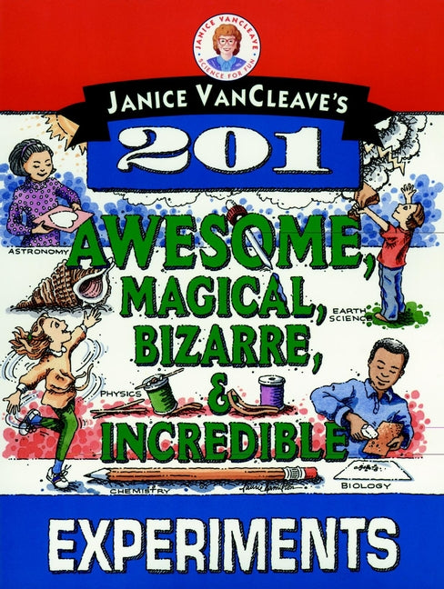 Janice VanCleave's 201 Awesome, Magical, Bizarre, & Incredible Experiments cover