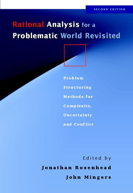 Rational Analysis for a Problematic World Revisited: Problem Structuring Methods for Complexity, Uncertainty and Conflict cover