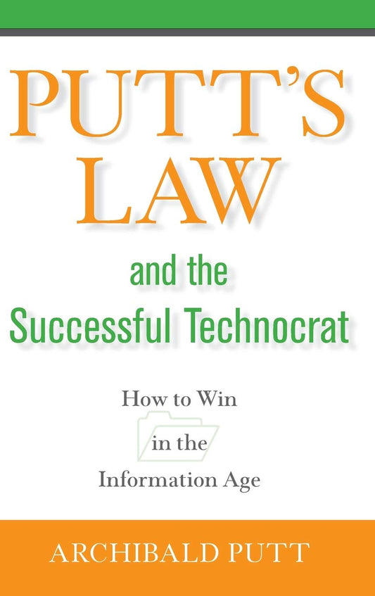 Putt's Law and the Successful Technocrat: How to Win in the Information Age cover