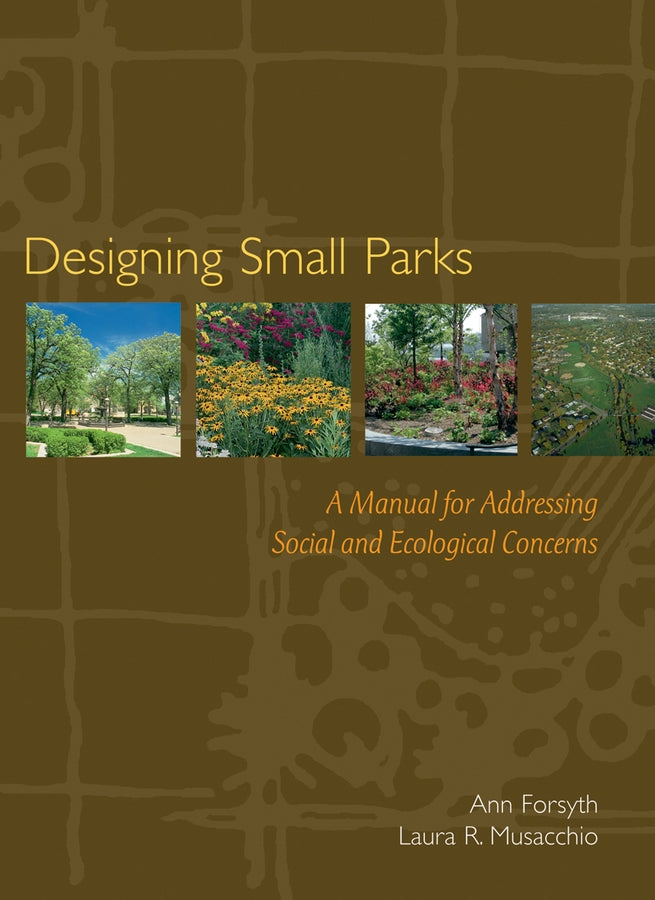 Designing Small Parks: A Manual for Addressing Social and Ecological Concerns cover