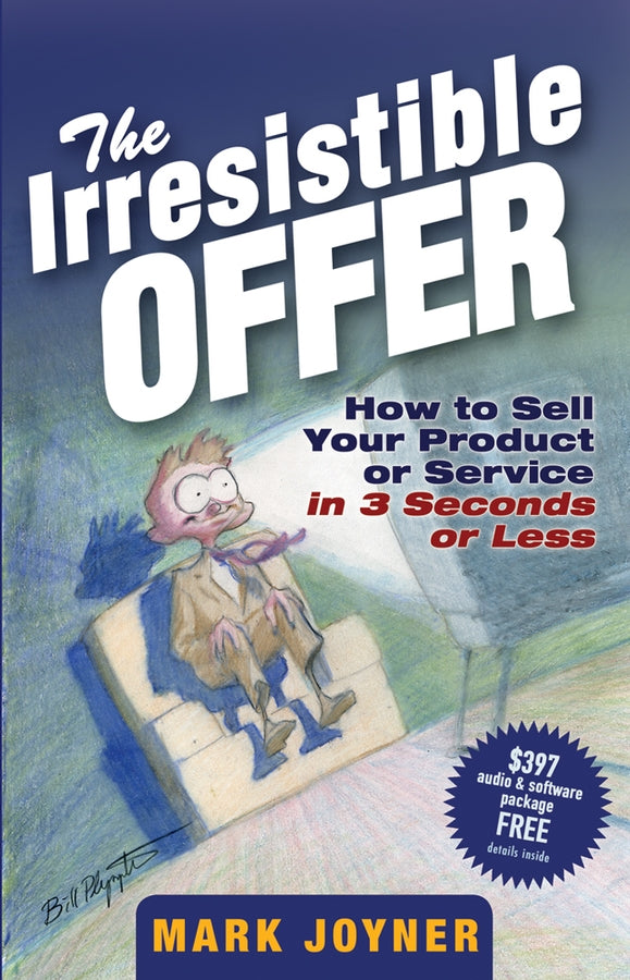 The Irresistible Offer: How to Sell Your Product or Service in 3 Seconds or Less cover