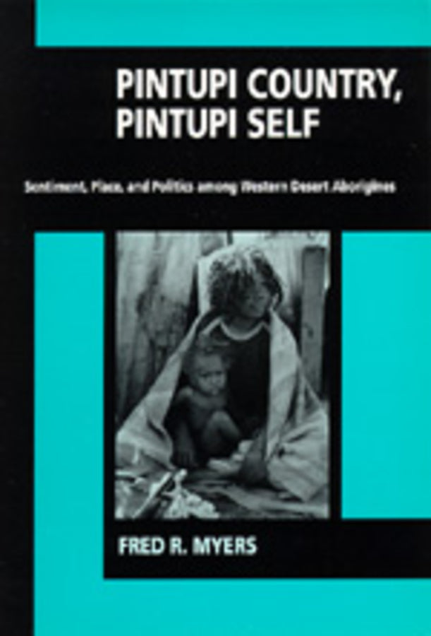 Pintupi Country, Pintupi Self: Sentiment, Place, and Politics among Western Desert Aborigines cover
