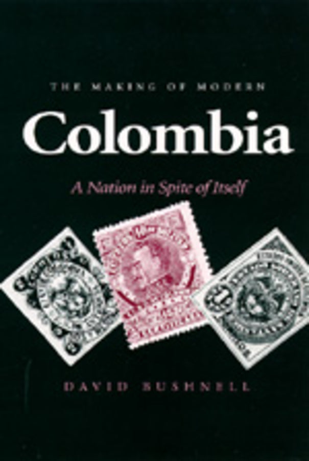 The Making of Modern Colombia: A Nation in Spite of Itself cover