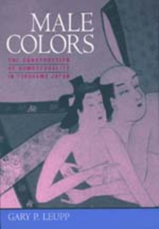 Male Colors: The Construction of Homosexuality in Tokugawa Japan cover