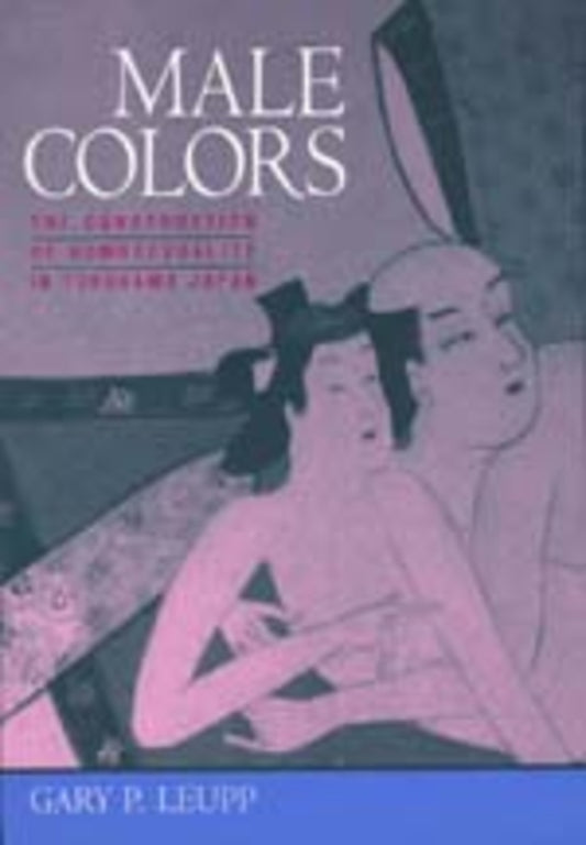 Male Colors: The Construction of Homosexuality in Tokugawa Japan cover
