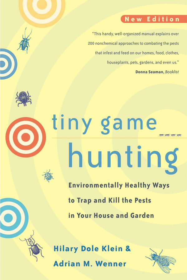 Tiny Game Hunting: Environmentally Healthy Ways to Trap and Kill the Pests in Your House and Garden cover