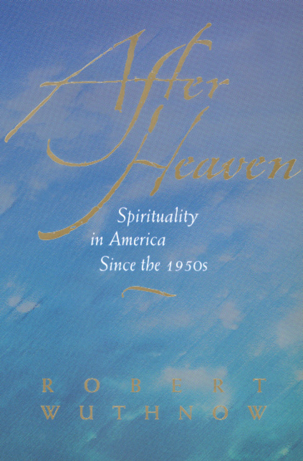 After Heaven: Spirituality in America Since the 1950s cover