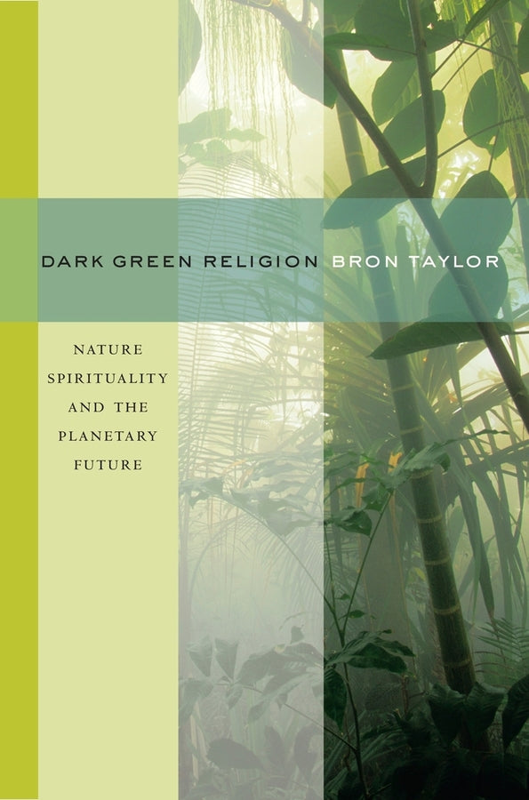 Dark Green Religion: Nature Spirituality and the Planetary Future cover