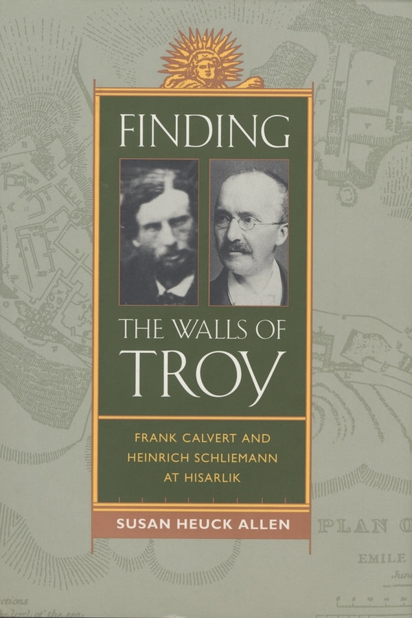 Finding the Walls of Troy: Frank Calvert and Heinrich Schliemann at Hisarlik cover