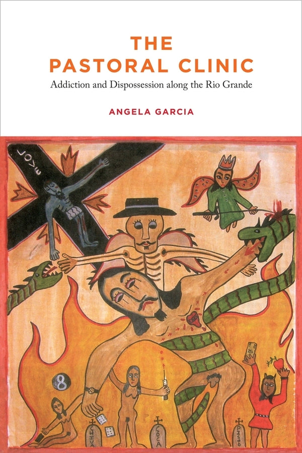 The Pastoral Clinic: Addiction and Dispossession along the Rio Grande cover
