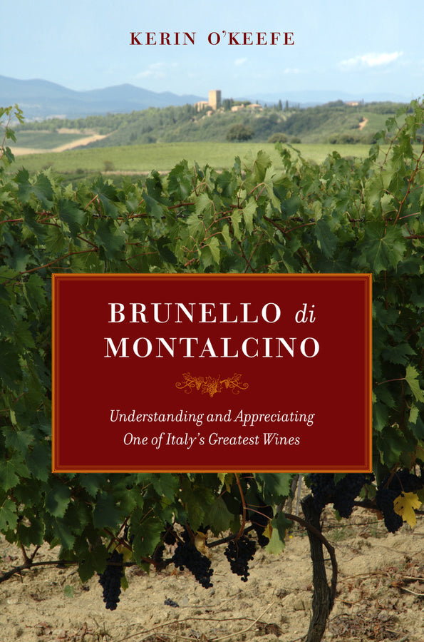 Brunello Di Montalcino: Understanding and Appreciating One of Italy's Greatest Wines cover