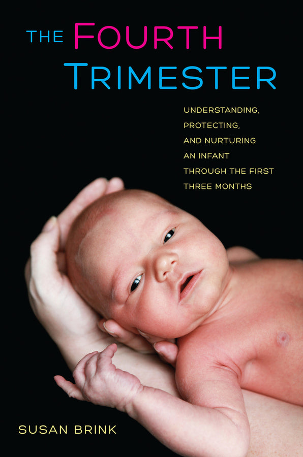 The Fourth Trimester: Understanding, Protecting, and Nurturing an Infant through the First Three Months cover
