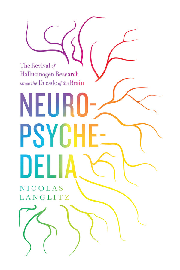 Neuropsychedelia: The Revival of Hallucinogen Research since the Decade of the Brain cover