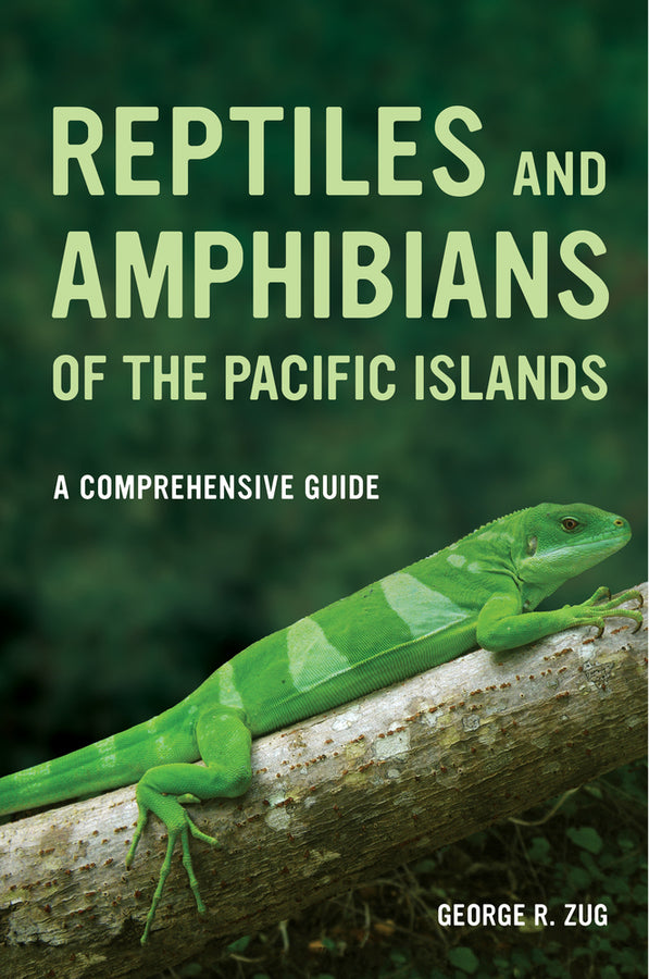 Reptiles and Amphibians of the Pacific Islands: A Comprehensive Guide cover