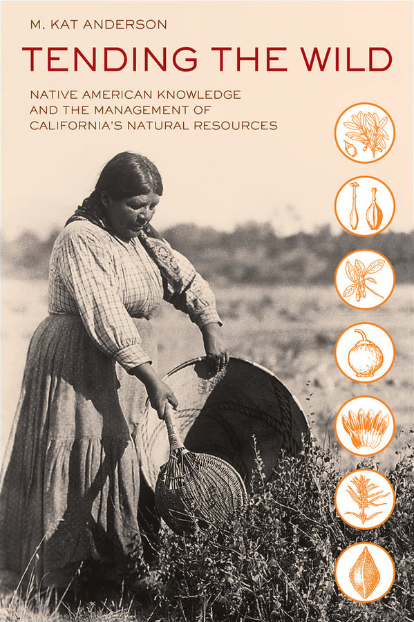 Tending the Wild: Native American Knowledge and the Management of California's Natural Resources cover