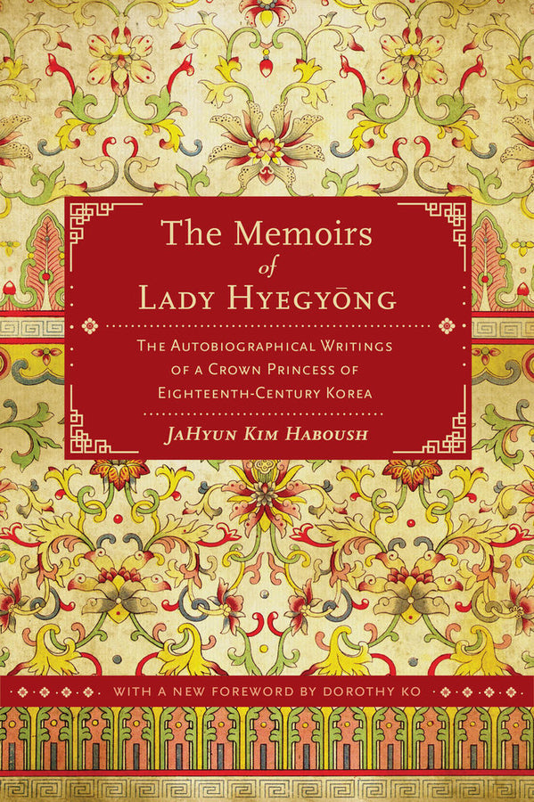 The Memoirs of Lady Hyegyong: The Autobiographical Writings of a Crown Princess of Eighteenth-Century Korea cover